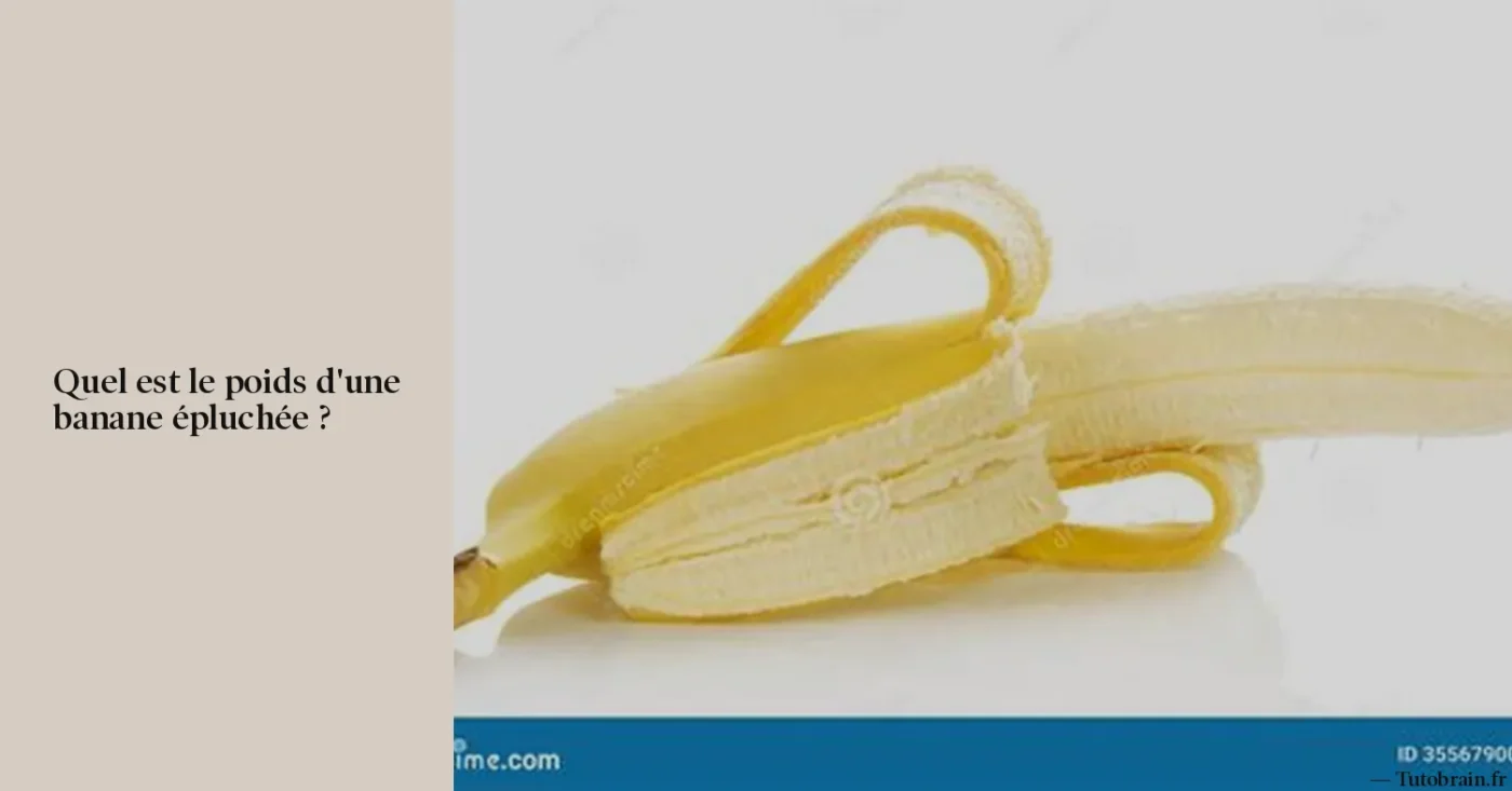 Quel est le poids d'une banane épluchée ?