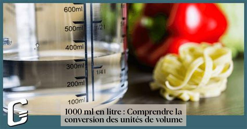 1000 ml en litre : Comprendre la conversion des unités de volume