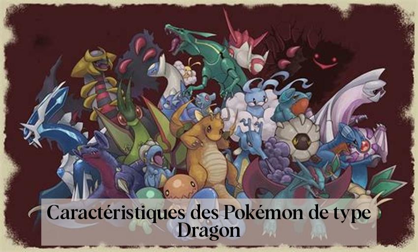 Caractéristiques des Pokémon de type Dragon