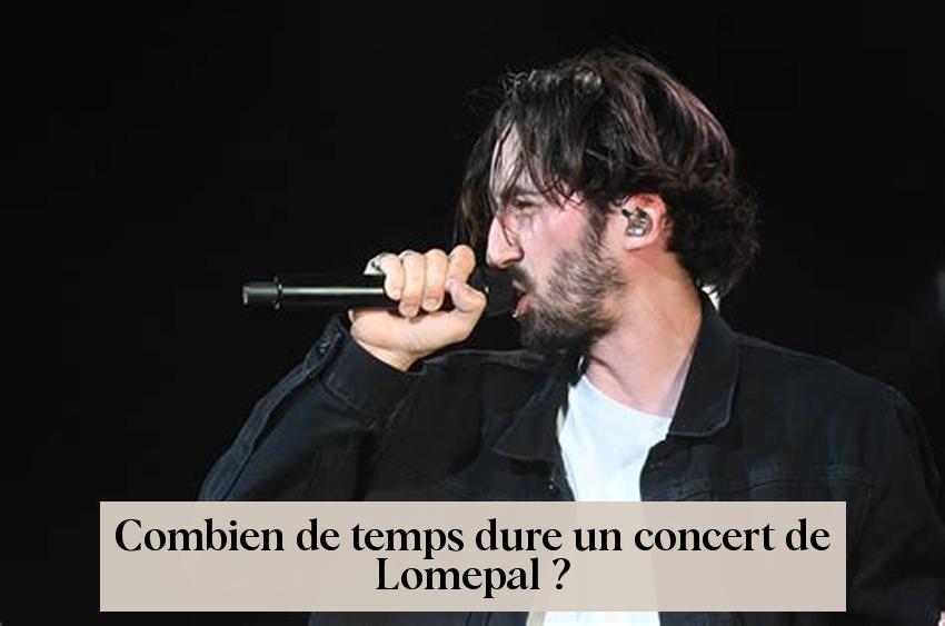 Combien de temps dure un concert de Lomepal ?