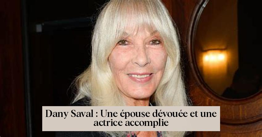 Dany Saval : Une épouse dévouée et une actrice accomplie
