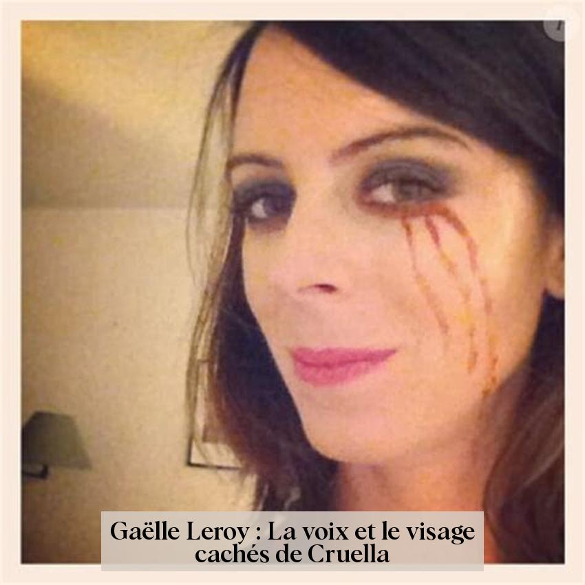 Gaëlle Leroy : La voix et le visage cachés de Cruella