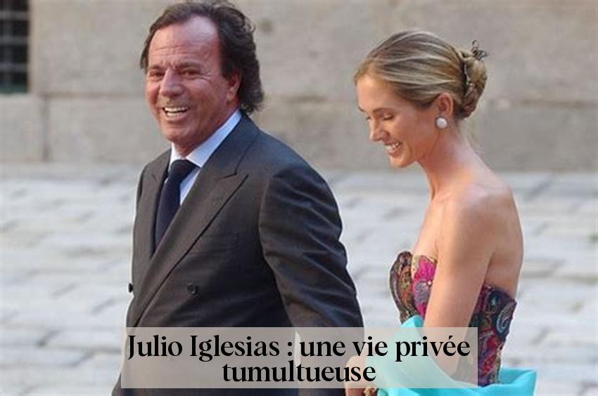 Julio Iglesias : une vie privée tumultueuse