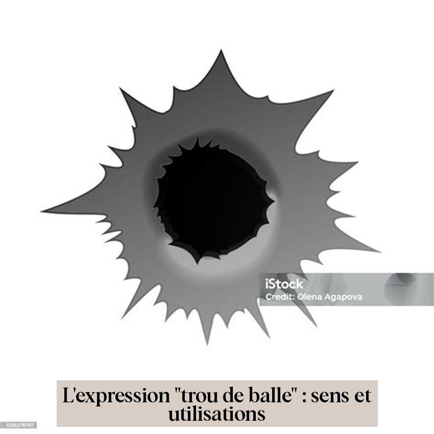 L'expression "trou de balle" : sens et utilisations