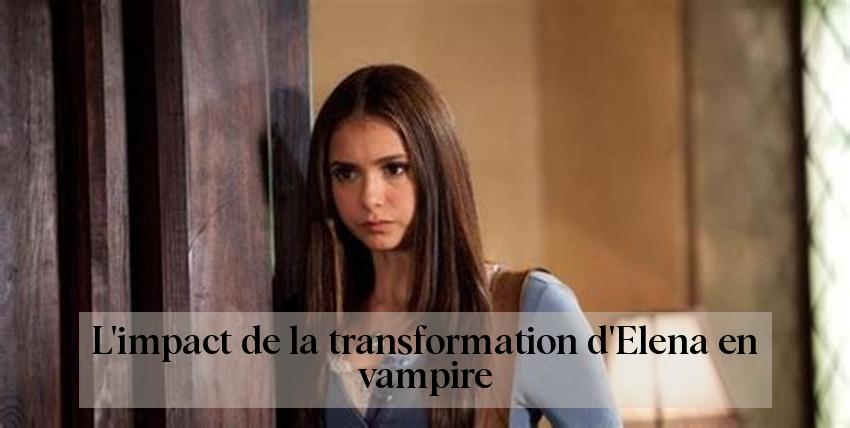 L'impact de la transformation d'Elena en vampire