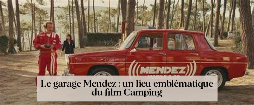 Le garage Mendez : un lieu emblématique du film Camping