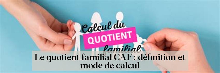 Le quotient familial CAF : définition et mode de calcul