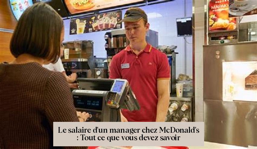 Le salaire d'un manager chez McDonald's : Tout ce que vous devez savoir