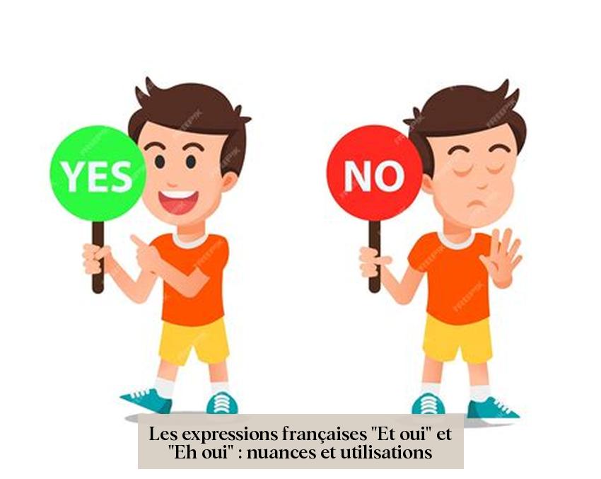 Les expressions françaises "Et oui" et "Eh oui" : nuances et utilisations