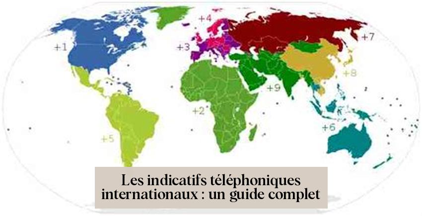 Les indicatifs téléphoniques internationaux : un guide complet