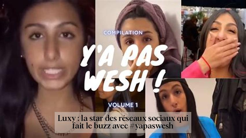 Luxy : la star des réseaux sociaux qui fait le buzz avec #yapaswesh