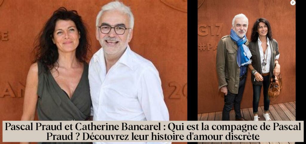 Pascal Praud Et Catherine Bancarel : Qui Est La Compagne De Pascal ...