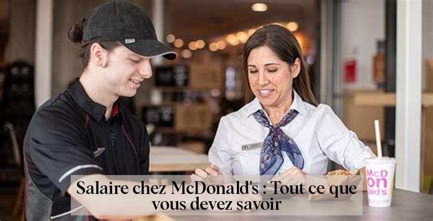Salaire chez McDonald's : Tout ce que vous devez savoir