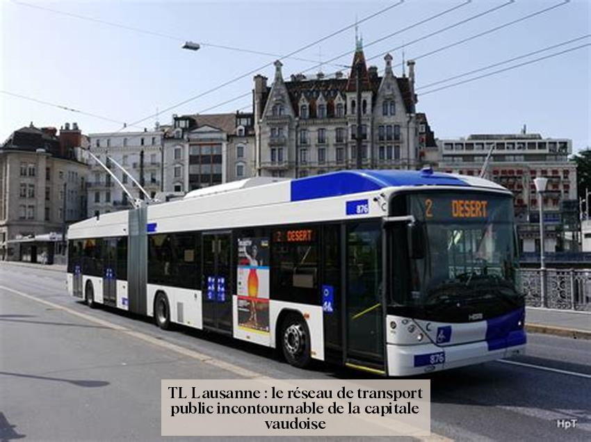 TL Lausanne : le réseau de transport public incontournable de la capitale vaudoise