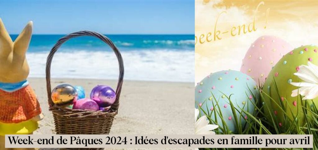 Week-end de Pâques 2024 : Idées d'escapades en famille pour avril ...