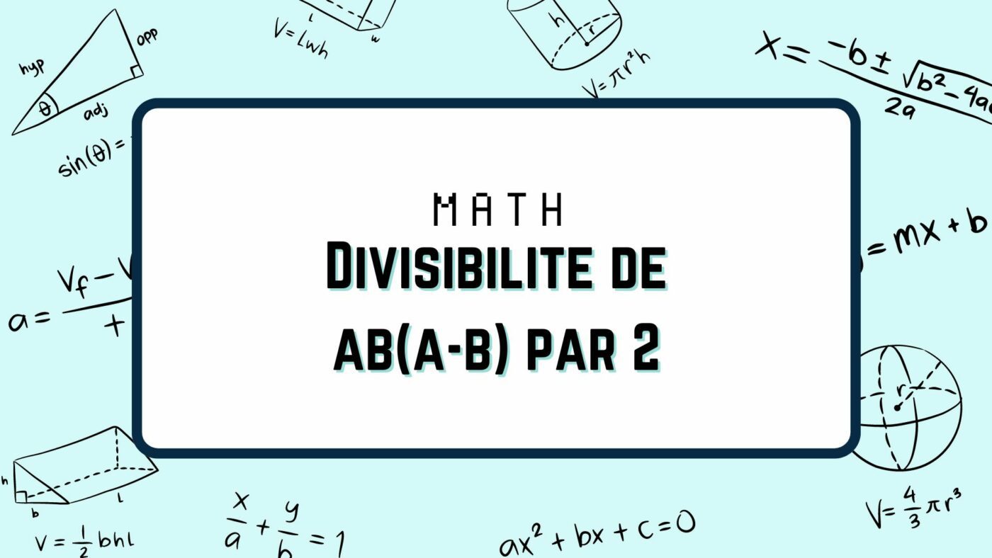 Divisibilité de ab(a-b) par 2