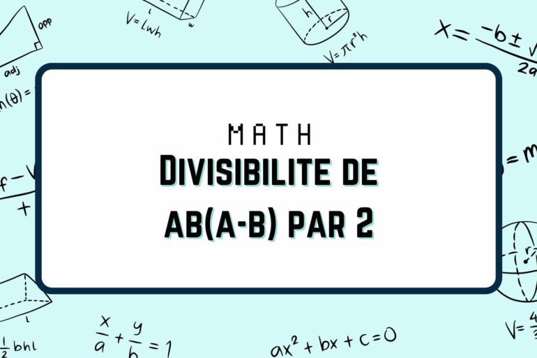 Divisibilité de ab(a-b) par 2